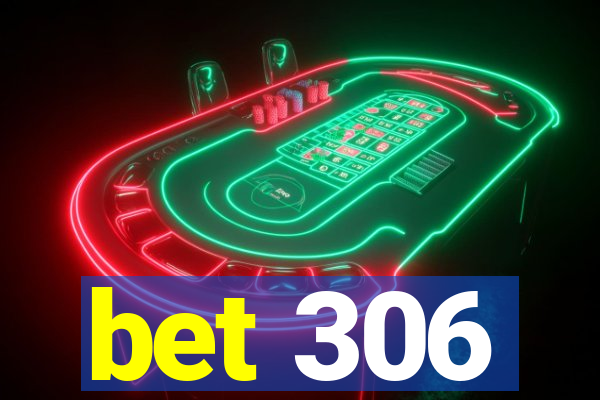 bet 306